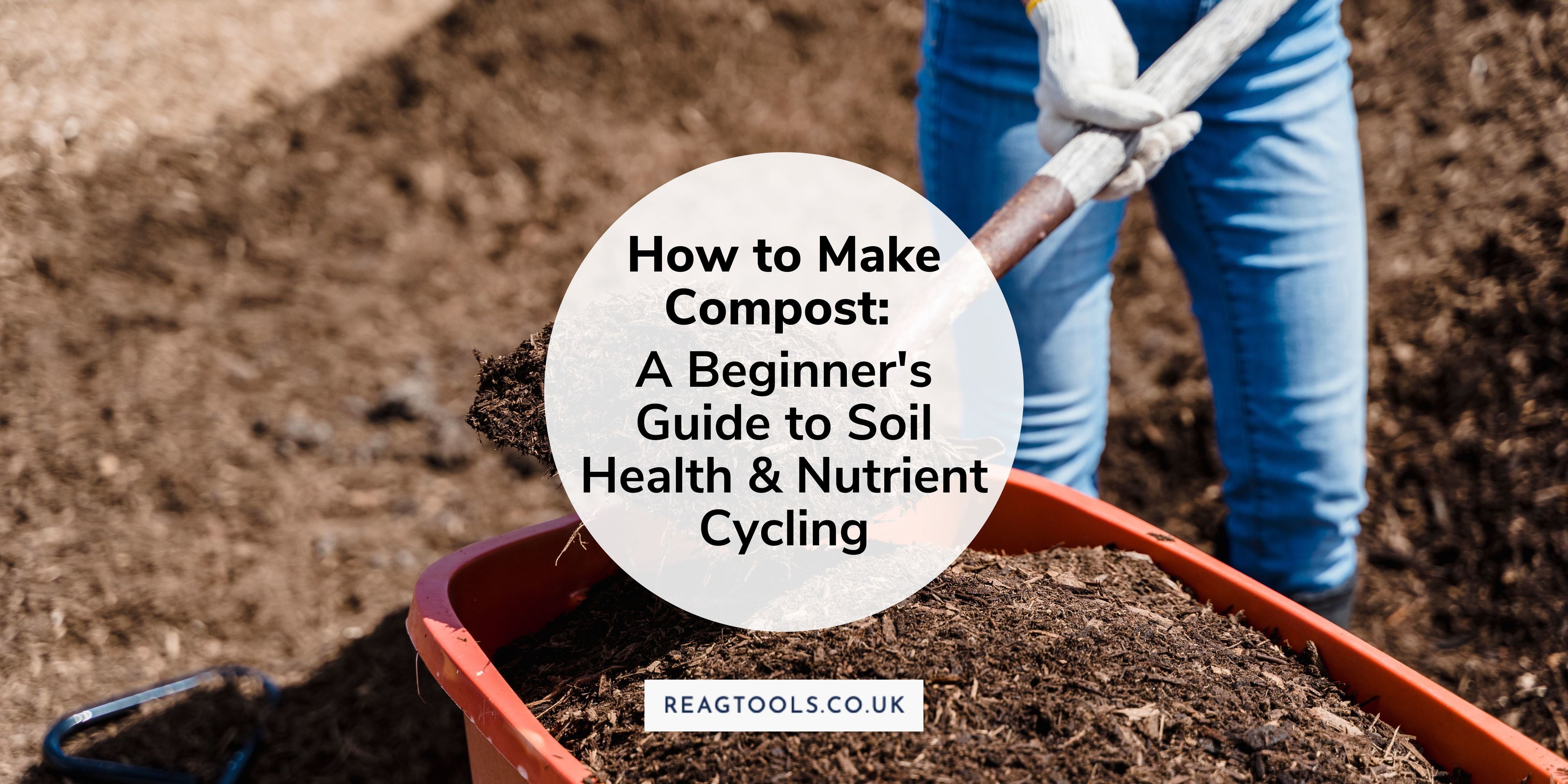 How to Make Compost: A Beginner's Guide to Soil Health and Nutrient Cy