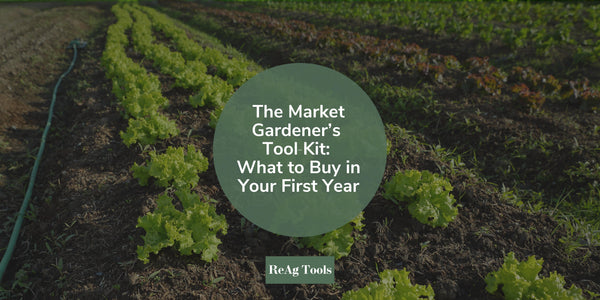 The Market Gardener’s Tool Kit: What to Buy in Your First Year