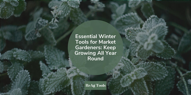 Essential Winter Tools for Market Gardeners: Keep Growing All Year Rou
